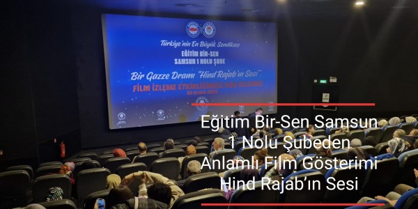 Eğitim Bir-Sen Samsun 1 Nolu Şubeden Anlamlı Film Gösterimi Hind Rajab’ın Sesi